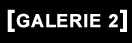GALERIE 2